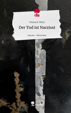 Der Tod ist Narzisst. Life is a Story - story. one, Emma K. Rinio