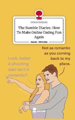 The Bumble Diaries: How To Make Online Dating Fun Again. Life is a Story - ...