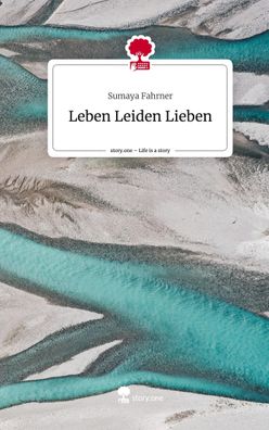 Leben Leiden Lieben. Life is a Story - story. one, Sumaya Fahrner