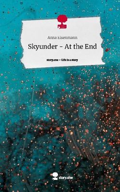 Skyunder - At the End. Life is a Story - story. one, Anna Eisenmann