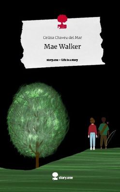 Mae Walker. Life is a Story - story. one, Celina Chavez del Mar