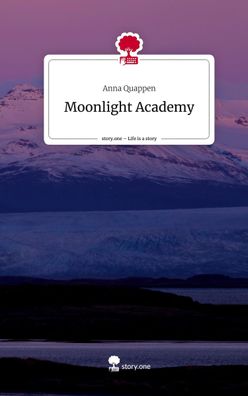 Moonlight Academy. Life is a Story - story. one, Anna Quappen