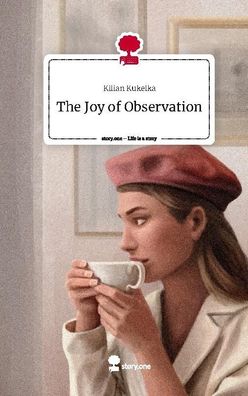 The Joy of Observation. Life is a Story - story. one, Kilian Kukelka
