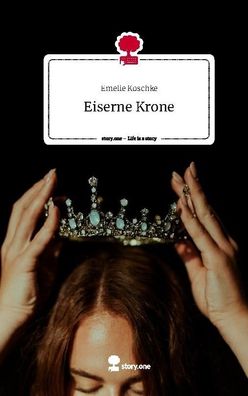 Eiserne Krone. Life is a Story - story. one, Emelie Koschke