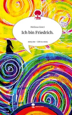 Ich bin Friedrich.. Life is a Story - story. one, Melissa Greci