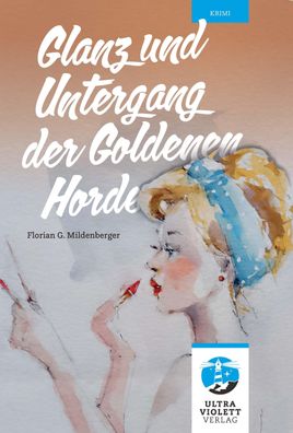 Glanz und Untergang der Goldenen Horde, Florian G. Mildenberger