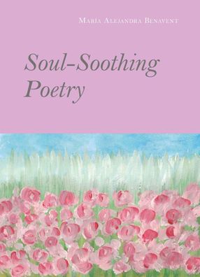 Soul-Soothing Poetry, Mar?a Alejandra Benavent