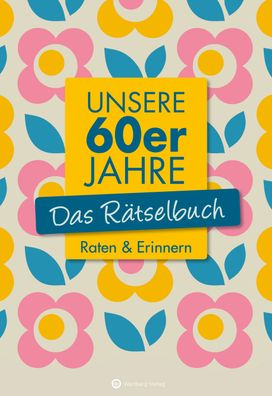 Unsere 60er Jahre - Das R?tselbuch, Wolfgang Berke