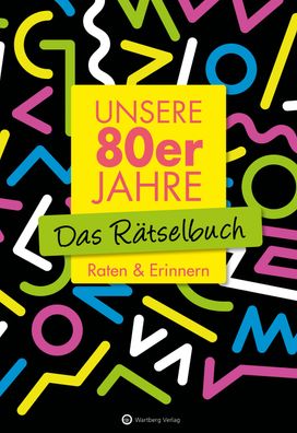Unsere 80er Jahre - Das R?tselbuch, Wolfgang Berke