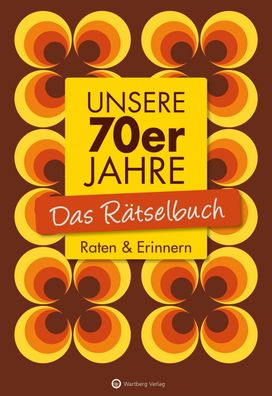 Unsere 70er Jahre - Das R?tselbuch, Wolfgang Berke