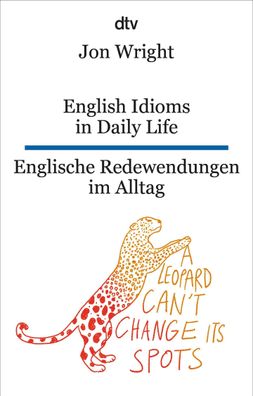 English Idioms in Daily Life - Englische Redewendungen im Alltag, Jon Wright