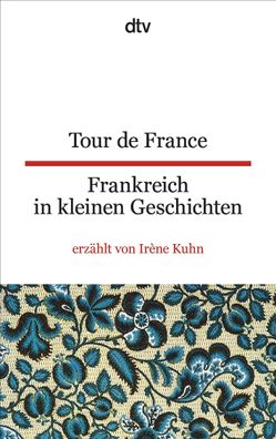 Tour de France Frankreich in kleinen Geschichten, Ir?ne Kuhn