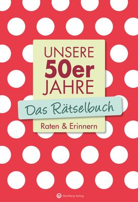 Unsere 50er Jahre - Das R?tselbuch, Wolfgang Berke