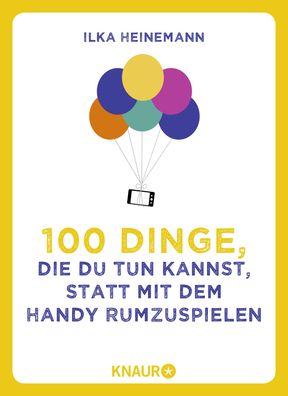 100 Dinge, die du tun kannst, statt mit dem Handy rumzuspielen, Ilka Heinem ...