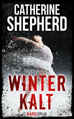 Winterkalt: Thriller, Catherine Shepherd