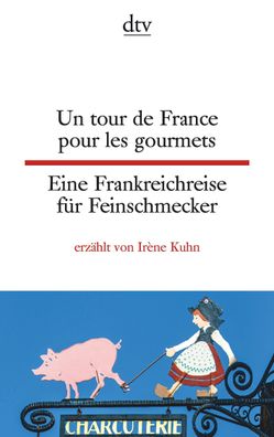 Un tour de France pour les gourmets Eine Frankreichreise f?r Feinschmecker, ...