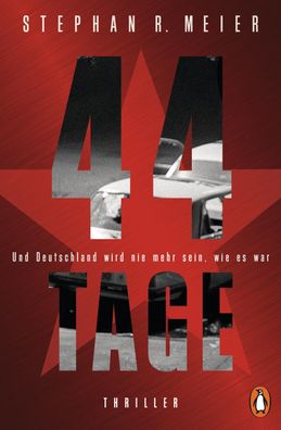 44 TAGE - Und Deutschland wird nie mehr sein, wie es war, Stephan R. Meier
