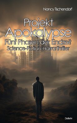 Projekt Apokalypse - F?nf Phasen der Endzeit - Science-Fiction-Horrorthrill ...