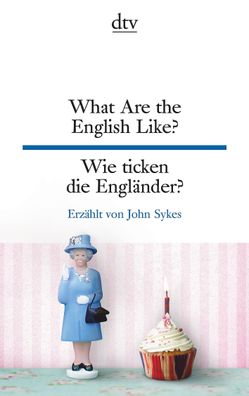 What Are the English Like? Wie ticken die Engl?nder?, John Sykes