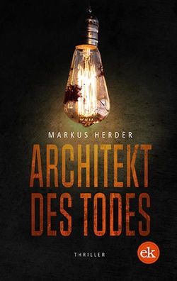 Architekt des Todes: Thriller, Markus Herder