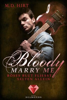 Bloody Marry Me 3: B?ses Blut flie?t selten allein, M. D. Hirt