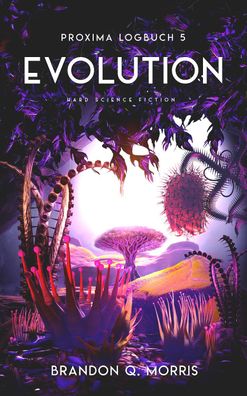 Proxima-Logbuch 5: Evolution, Brandon Q. Morris