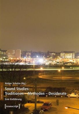 Sound Studies: Traditionen - Methoden - Desiderate, Holger Schulze