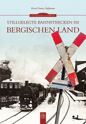 Stillgelegte Bahnstrecken im Bergischen Land, Bernd F Hoffmann
