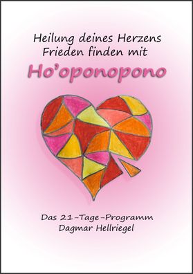 Heilung deines Herzens - Frieden finden mit Ho'oponopono, Dagmar Hellriegel