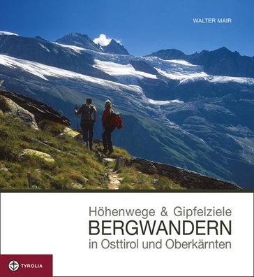 H?henwege & Gipfelziele - Bergwandern in Osttirol und Oberk?rnten, Walter M ...