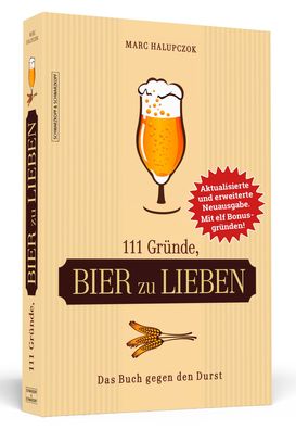 111 Gr?nde, Bier zu lieben - Erweiterte Neuausgabe mit 11 Bonusgr?nden!, Ma ...