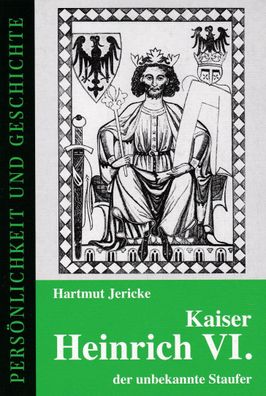 Kaiser Heinrich VI. - der unbekannte Staufer (Pers?nlichkeit und Geschichte ...
