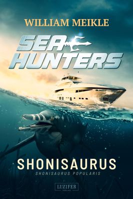 Shonisaurus (Seahunters 1): SciFi-Horror-Thriller, William Meikle