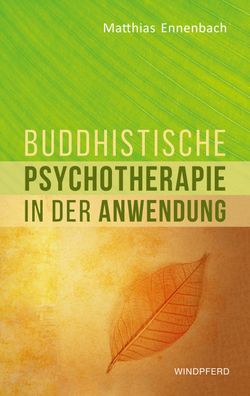Buddhistische Psychotherapie in der Anwendung, Matthias Ennenbach