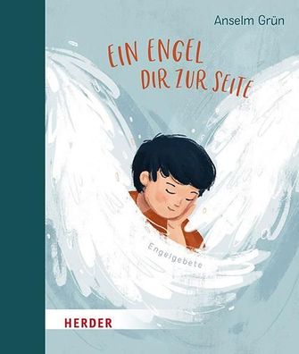 Ein Engel dir zur Seite: Engelgebete, Anselm Gr?n