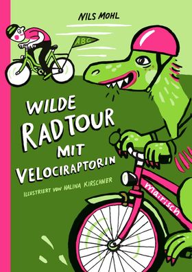 Wilde Radtour mit Velociraptorin: Fahrradbuch ab 4 Jahren, Nils Mohl
