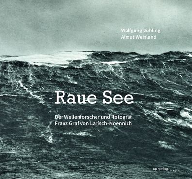 Raue See: Der Wellenforscher und -fotograf Franz Graf von Larisch-Moennich, ...