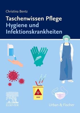 Taschenwissen Pflege Hygiene und Infektionskrankheiten, Christina Bentz