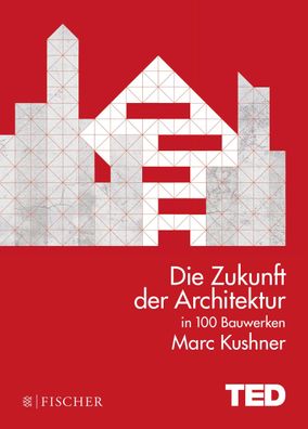 Die Zukunft der Architektur in 100 Bauwerken, Marc Kushner