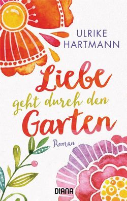 Liebe geht durch den Garten, Ulrike Hartmann