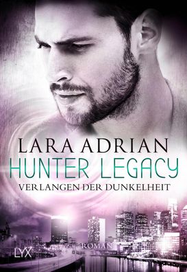 Hunter Legacy - Verlangen der Dunkelheit Roman Lara Adrian Hunter
