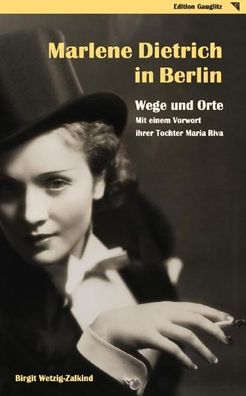 Marlene Dietrich in Berlin - Wege und Orte, Birgit Wetzig-Zalkind