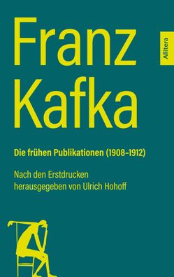 Franz Kafka. Die fr?hen Publikationen (1908-1912), Franz Kafka