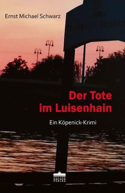 Der Tote im Luisenhain, Ernst Michael Schwarz