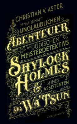 Die wahrhaft unglaublichen Abenteuer des j?dischen Meisterdetektivs Shylock ...