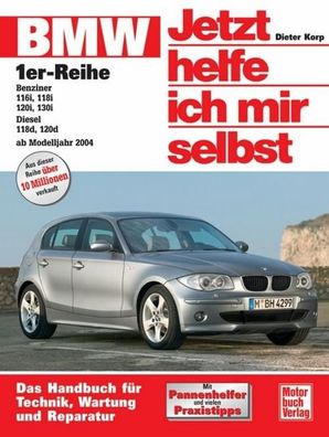 BMW 1er-Reihe ab Baujahr 2004. Jetzt helfe ich mir selbst, Dieter Korp