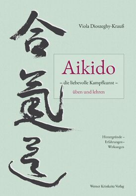 Aikido - die liebevolle Kampfkunst - ?ben und lehren, Viola Dioszeghy-Krau?
