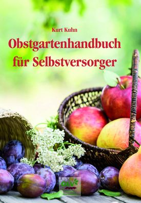 Obstgartenhandbuch f?r Selbstversorger, Kurt Kuhn