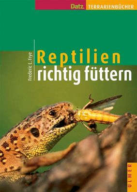 Reptilien richtig f?ttern, Frederic L. Frye