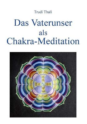 Das Vaterunser als Chakra-Meditation, Trudi Thali